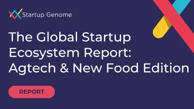 The Global Startup Ecosystem Report: Agtech & New Food Edition